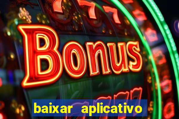 baixar aplicativo do jogo do tigrinho